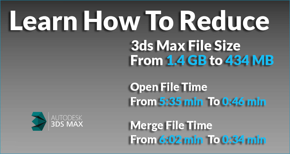 Reduce 3ds Max File Size And Open File Time Dubai3dmax Com